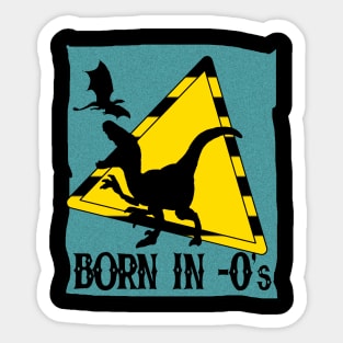 BORN IN -0'S Sticker